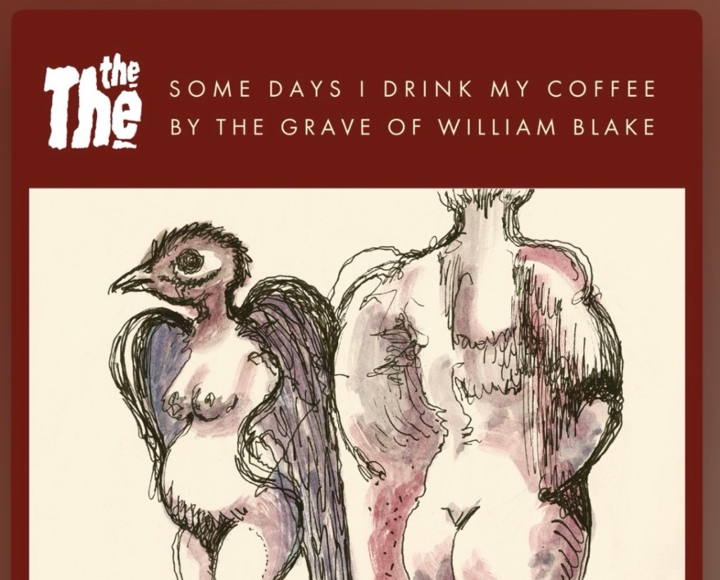 Some Days I Drink My Coffee by the Grave of William Blake by The The (plus a&nbsp;Sijo)